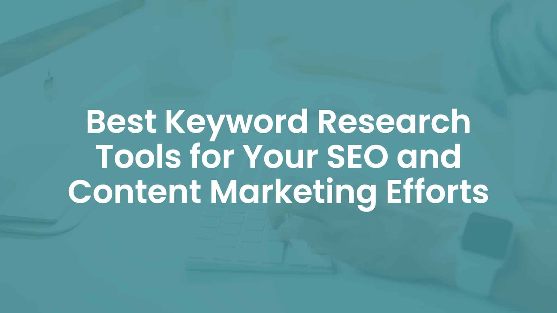 Best Keyword Research Tools for your SEO and Content Marketing Efforts cover